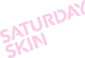 Saturday Skin